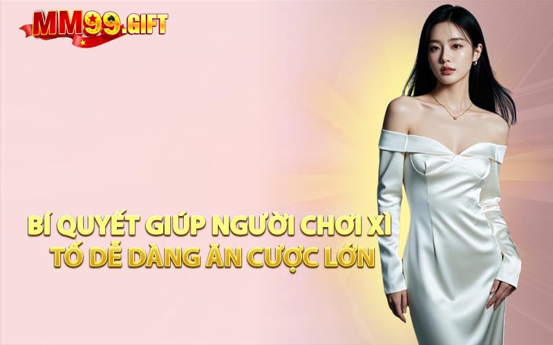 Bí Quyết Giúp Người Chơi Xì Tố Dễ Dàng Ăn Cược Lớn