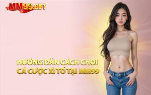 Hướng Dẫn Cách Chơi Cá Cược Xì Tố Tại MM99
