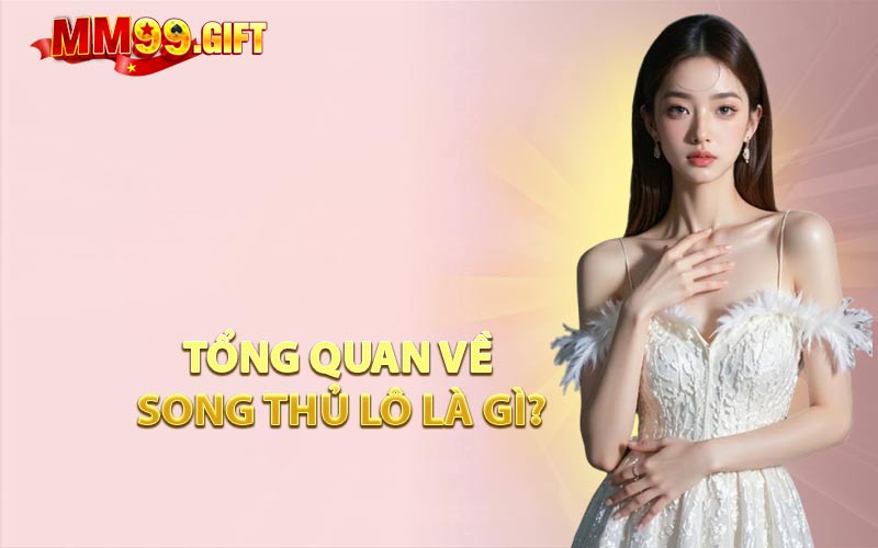 Tổng Quan Về Song Thủ Lô Là Gì?